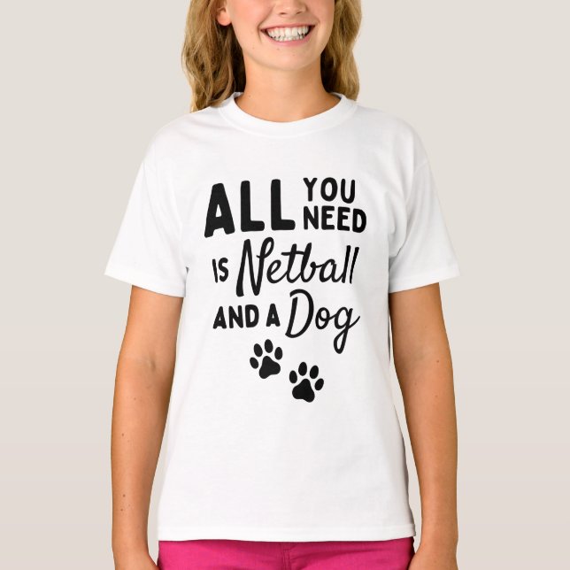Alles, was du brauchst, ist Netball und ein Hund T-Shirt (Vorderseite)