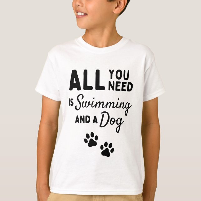 Alles, was du brauchst, ist Schwimmen und ein Hund T-Shirt (Vorderseite)