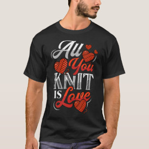 Alles, was du strickst, ist Liebe Stricken T-Shirt