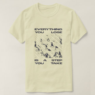 „Alles, was du verlierst, ist ein Schritt, den du T-Shirt