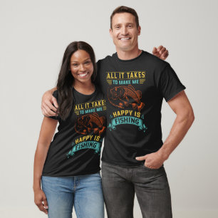 Alles, was es braucht, um mich glücklich zu machen T-Shirt