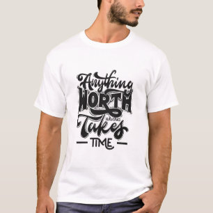Alles, was es wert ist, Zeit zu haben T-Shirt