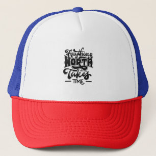 Alles, was es wert ist, Zeit zu haben Truckerkappe