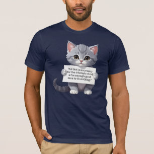 "Alles, was für den Triumph des Bösen notwendig is T-Shirt