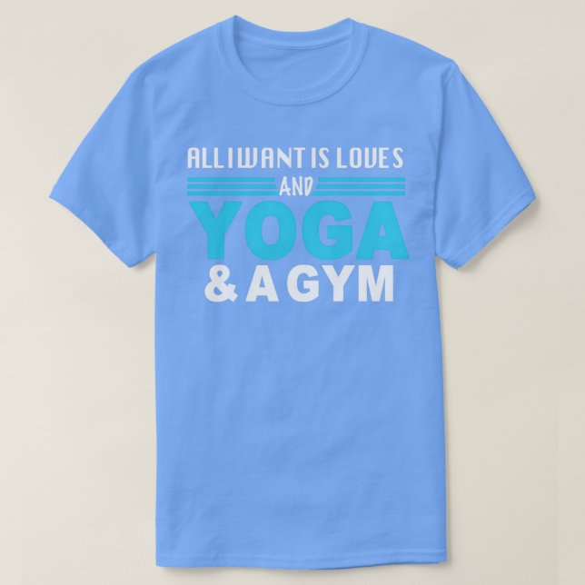 Alles, was gewollt wird, sind Lieben, Yoga und ein T-Shirt (Design vorne)