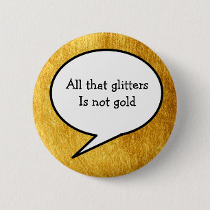 Alles, was Glitzer nicht sind Gold, Gold, Sprichwo Button