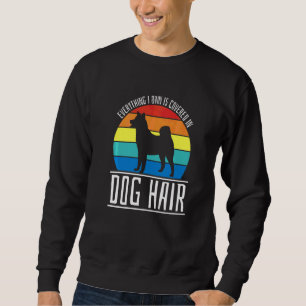 Alles, was ich besitze, ist mit Hundehaaren bedeck Sweatshirt