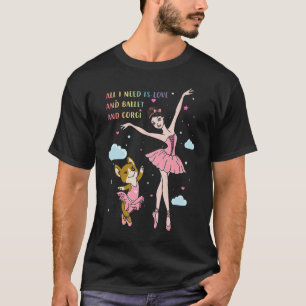 Alles was ich brauche ist Ballett und Corgi T-Shirt