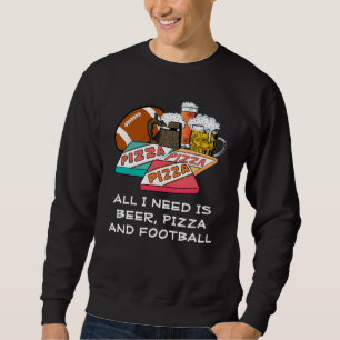 Alles, was ich brauche, ist Bier Pizza Football Sweatshirt