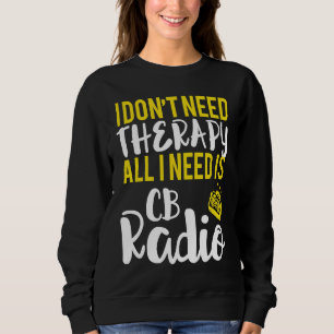 Alles was ich brauche ist CB-Funk Radio Sweatshirt