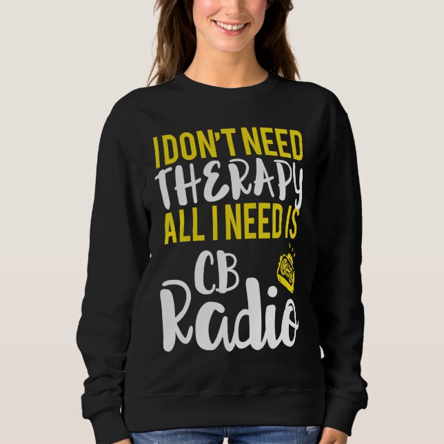 Alles was ich brauche ist CB-Funk Radio Sweatshirt (Vorderseite)