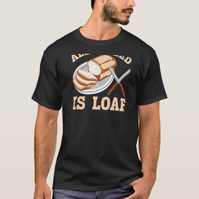 Alles, was ich brauche, ist das Loaf Backprint Bro T-Shirt (Vorderseite)