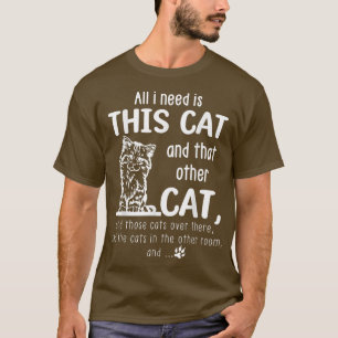Alles, was ich brauche, ist diese Katze und die an T-Shirt