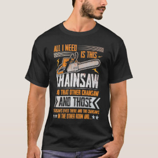 Alles, was ich brauche, ist dieser Chainsaw T - Sh T-Shirt
