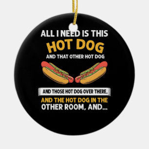 Alles was ich brauche ist dieser Hot Dog Keramik Ornament