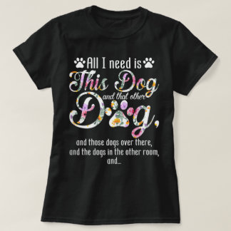 Alles, was ich brauche, ist dieser Hund | Lustiges T-Shirt