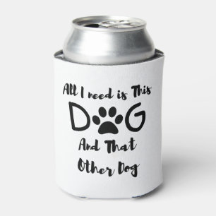 Alles, was ich brauche, ist dieser Hund und der an Dosenkühler