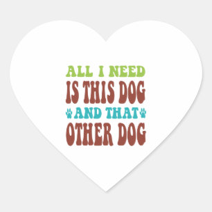 Alles, was ich brauche, ist dieser Hund und der an Herz-Aufkleber