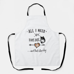 Alles was ich brauche ist dieser Hund und der ande Schürze
