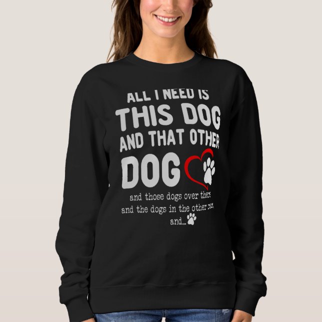 Alles was ich brauche ist dieser Hund und der ande Sweatshirt (Vorderseite)