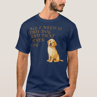 Alles was ich brauche ist dieser Hund und der ande T-Shirt