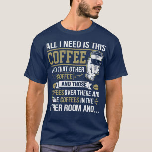 Alles, was ich brauche, ist dieser Kaffee-komische T-Shirt