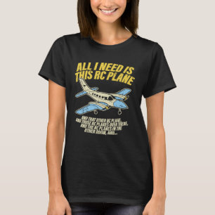 Alles, was ich brauche, ist dieser RC-Flugzeug Rem T-Shirt