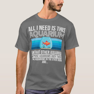 Alles, was ich brauche, ist dieses Aquarium mehrer T-Shirt