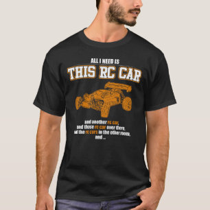 Alles, was ich brauche, ist dieses RC-Auto T-Shirt