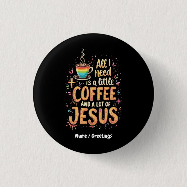 Alles, was ich brauche, ist ein bisschen Kaffee un Button (Vorderseite)