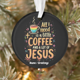 Alles, was ich brauche, ist ein bisschen Kaffee un Ornament