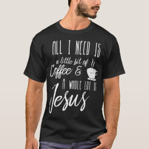 Alles, was ich brauche, ist ein bisschen Kaffee un T-Shirt