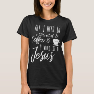 Alles, was ich brauche, ist ein bisschen Kaffee un T-Shirt