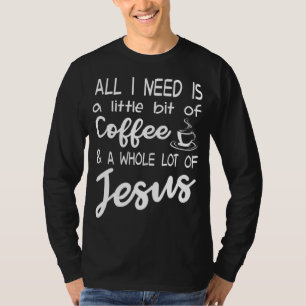 Alles, was ich brauche, ist ein bisschen Kaffee un T-Shirt