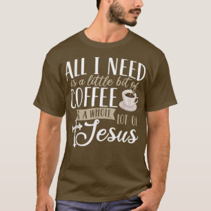 Alles, was ich brauche, ist ein bisschen Kaffee un T-Shirt