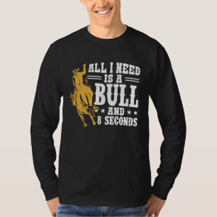Alles was ich brauche ist ein Bulle und 8 Sekunden T-Shirt