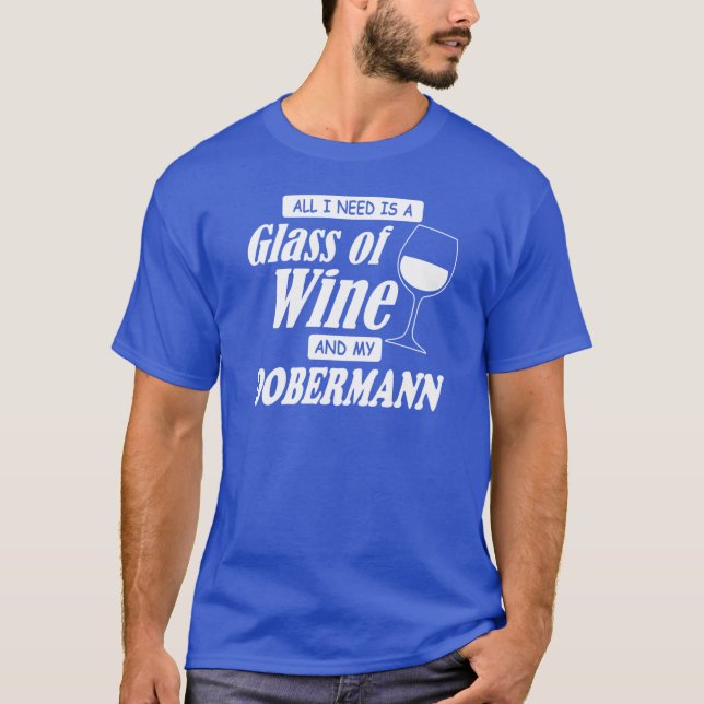 Alles, was ich brauche, ist ein Glas Wein und mein T-Shirt (Vorderseite)