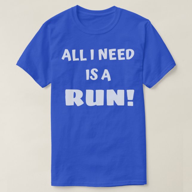 Alles, was ich brauche, ist ein Run T-Shirt (Design vorne)