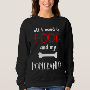 Alles, was ich brauche, ist Essen und mein Spitz S Sweatshirt