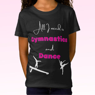 Alles, was ich brauche, ist Gymnastik und Dance T T-Shirt