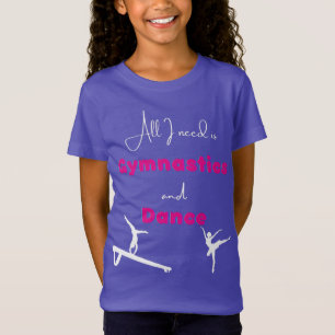 Alles was ich brauche ist Gymnastik und Tanz T-Shirt