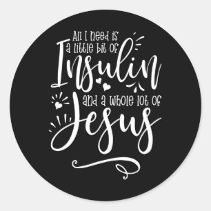 Alles was ich brauche ist Insulin und Jesus Runder Aufkleber