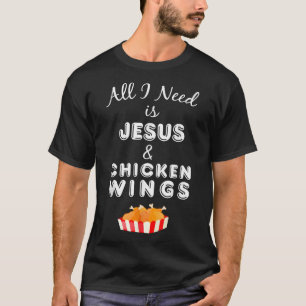 Alles was ich brauche ist Jesus & Chicken Wings Ch T-Shirt