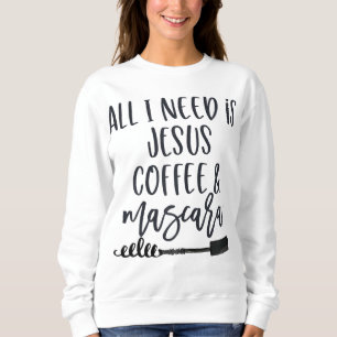 Alles was ich brauche ist Jesus Coffee und Mascara Sweatshirt