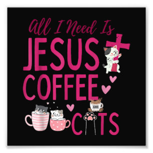 Alles, was ich brauche, ist Jesus, Kaffee und Katz Fotodruck