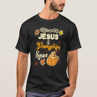 ALLES, WAS ICH BRAUCHE, IST JESUS & PUMPKIN SPICE T-Shirt