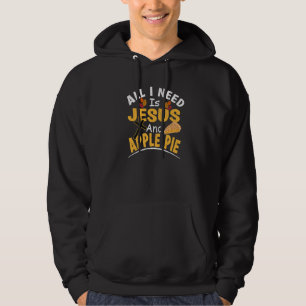 Alles, was ich brauche, ist Jesus und Apfelkuchen Hoodie