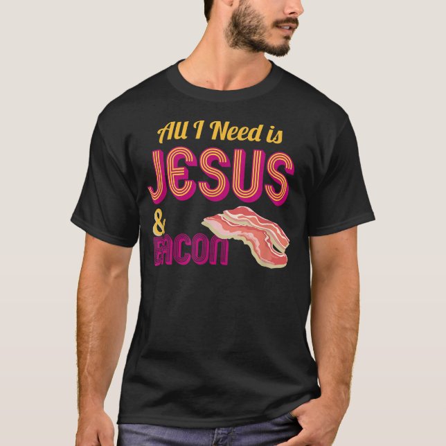Alles was ich brauche ist Jesus und Bacon Crispy F T-Shirt (Vorderseite)