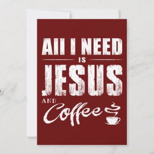 Alles, was ich brauche, ist Jesus und Kaffee  Einladung