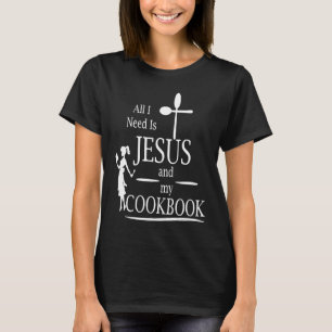 Alles, was ich brauche, ist Jesus und mein Kochbuc T-Shirt